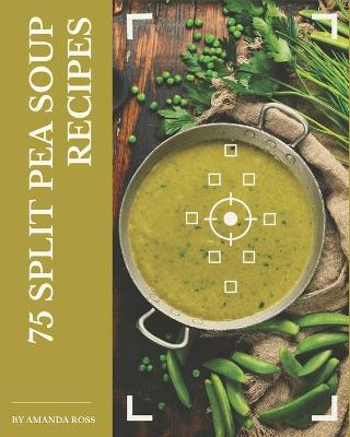 Book cover for 75 Split Pea Soup Recipes