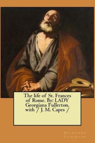 Cover of The life of St. Frances of Rome. By