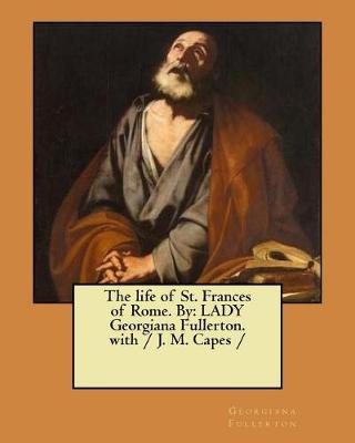 Book cover for The life of St. Frances of Rome. By