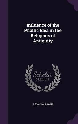 Book cover for Influence of the Phallic Idea in the Religions of Antiquity