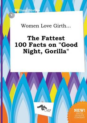 Book cover for Women Love Girth... the Fattest 100 Facts on Good Night, Gorilla