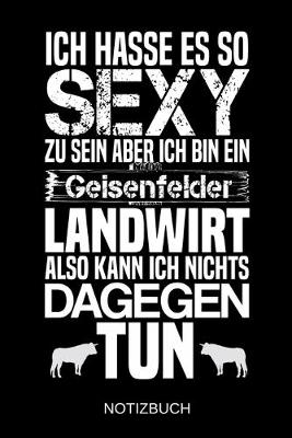 Book cover for Ich hasse es so sexy zu sein aber ich bin ein Geisenfelder Landwirt also kann ich nichts dagegen tun