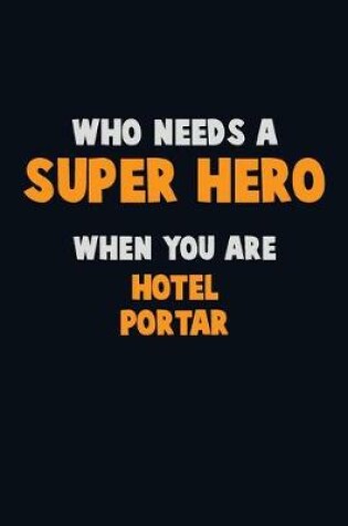 Cover of Who Need A SUPER HERO, When You Are Hotel Portar