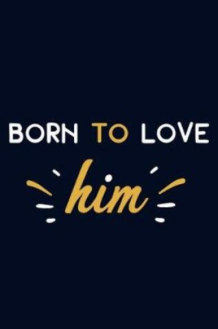 Cover of Born To Love Him