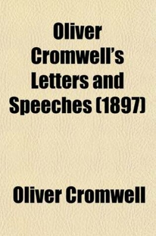 Cover of Oliver Cromwell's Letters and Speeches (Volume 8); With Elucidations