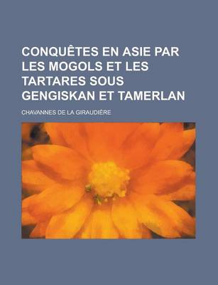 Book cover for Conquetes En Asie Par Les Mogols Et Les Tartares Sous Gengiskan Et Tamerlan