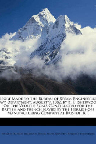 Cover of Report Made to the Bureau of Steam-Engineering, Navy Department, August 9, 1882, by B. F. Isherwood, on the Vedette Boats Constructed for the British and French Navies by the Herreshoff Manufacturing Company at Bristol, R.I.