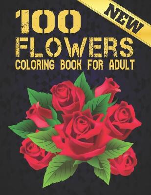 Book cover for 100 Flowers Coloring Book for Adult