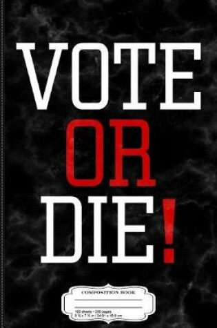 Cover of Vote or Die Composition Notebook