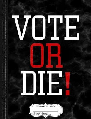 Book cover for Vote or Die Composition Notebook