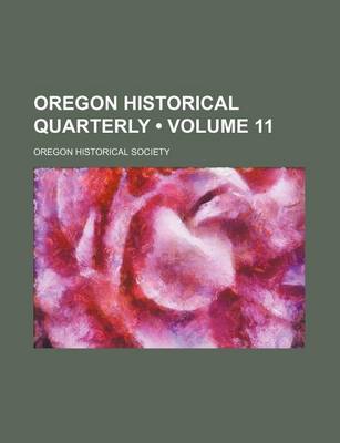 Book cover for Oregon Historical Quarterly (Volume 11)