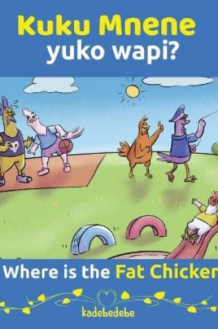 Cover of Kuku Mnene Yuko Wapi - Where Is The Fat Chicken