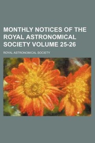 Cover of Monthly Notices of the Royal Astronomical Society Volume 25-26