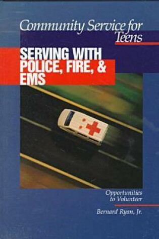 Cover of Community Service for Teens: Serving with Police, Fire & EMS