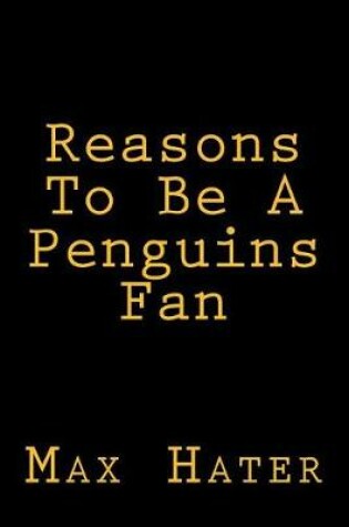 Cover of Reasons To Be A Penguins Fan