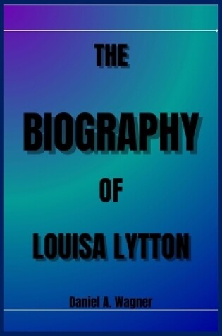 Cover of The Biography of Louisa Lytton