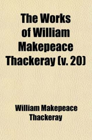Cover of The Works of William Makepeace Thackeray (Volume 20); Roundabout Papers (from Cornhill Magazine), to Which Is Added the Second Funeral of Napoleon