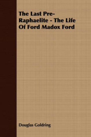 Cover of The Last Pre-Raphaelite - The Life Of Ford Madox Ford