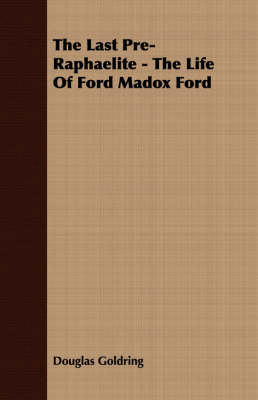 Book cover for The Last Pre-Raphaelite - The Life Of Ford Madox Ford