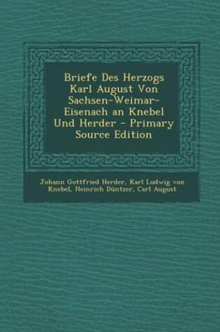 Cover of Briefe Des Herzogs Karl August Von Sachsen-Weimar-Eisenach an Knebel Und Herder - Primary Source Edition