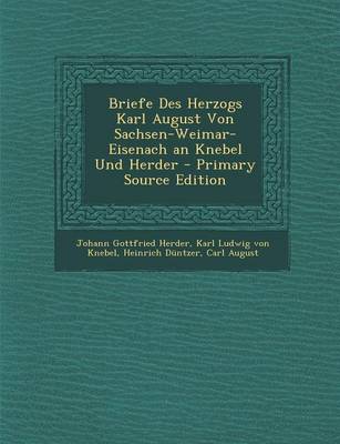 Book cover for Briefe Des Herzogs Karl August Von Sachsen-Weimar-Eisenach an Knebel Und Herder - Primary Source Edition