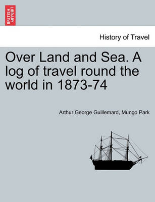 Book cover for Over Land and Sea. a Log of Travel Round the World in 1873-74