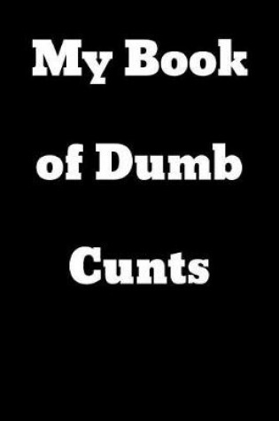 Cover of My Book of Dumb Cunts