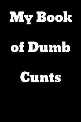 Book cover for My Book of Dumb Cunts