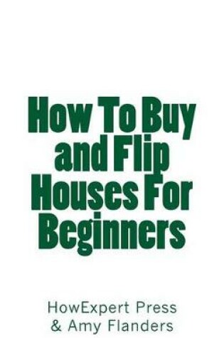 Cover of How To Buy and Flip Houses For Beginners