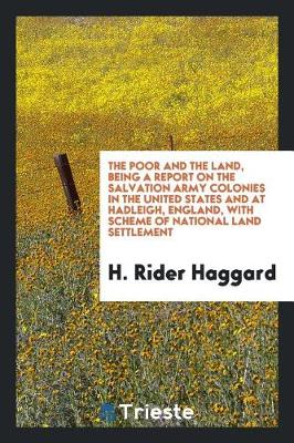 Book cover for The Poor and the Land, Being a Report on the Salvation Army Colonies in the United States and at Hadleigh, England, with Scheme of National Land Settlement