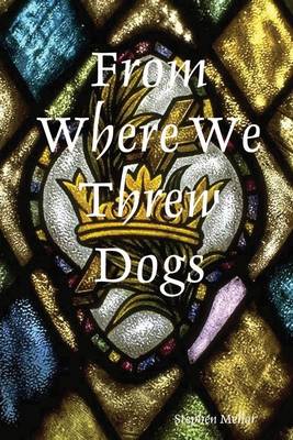 Book cover for From Where We Threw Dogs