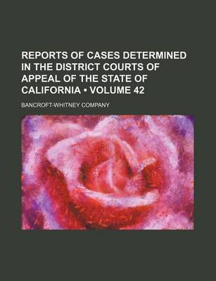 Book cover for Reports of Cases Determined in the District Courts of Appeal of the State of California (Volume 42)