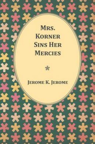 Cover of Mrs. Korner Sins Her Mercies