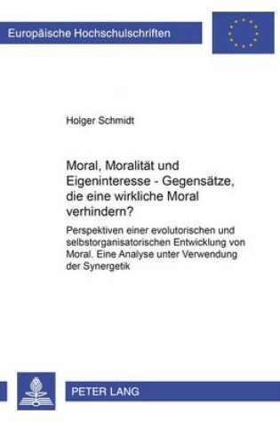 Cover of Moral, Moralitaet Und Eigeninteresse - Gegensaetze, Die Eine Wirksame Moral Verhindern?