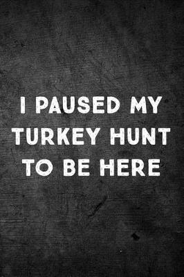 Book cover for I Paused My Turkey Hunt To Be Here