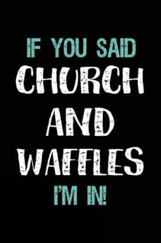 Cover of If You Said Church and Waffles I'm in