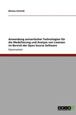 Cover of Anwendung semantischer Technologien fur die Modellierung und Analyse von Lizenzen im Bereich der Open Source Software