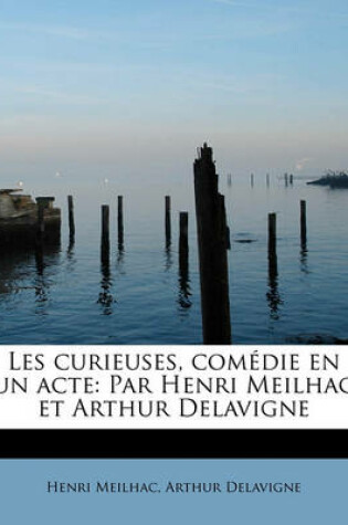 Cover of Les Curieuses, Com Die En Un Acte