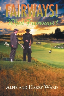 Book cover for Fairways! What Fairways?