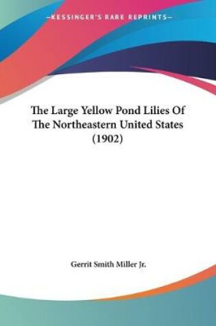 Cover of The Large Yellow Pond Lilies Of The Northeastern United States (1902)