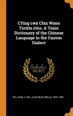 Book cover for Cying Cw  Cfan Wano Tsc to Ci o. a Tonic Dictionary of the Chinese Language in the Canton Dialect