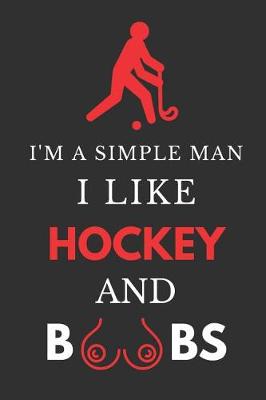 Book cover for I'm a Simple Man I Like Hockey and Boobs