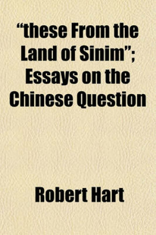 Cover of "These from the Land of Sinim"; Essays on the Chinese Question