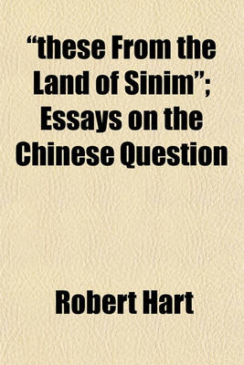 Book cover for "These from the Land of Sinim"; Essays on the Chinese Question