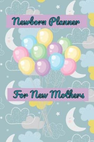 Cover of Newborn Planner For New Mothers