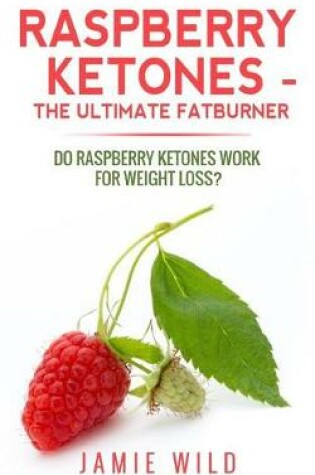 Cover of Raspberry Ketones - The Ultimate Fatburner