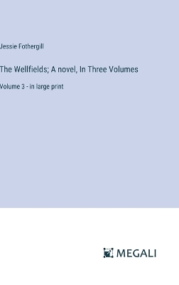 Book cover for The Wellfields; A novel, In Three Volumes