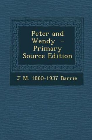 Cover of Peter and Wendy - Primary Source Edition