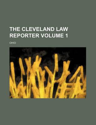 Book cover for The Cleveland Law Reporter Volume 1