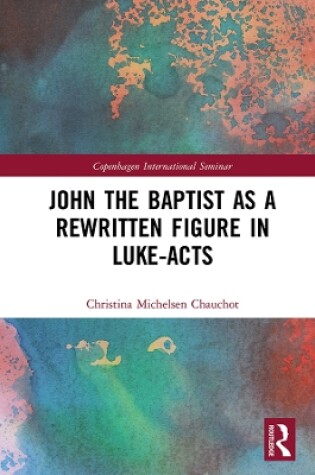 Cover of John the Baptist as a Rewritten Figure in Luke-Acts